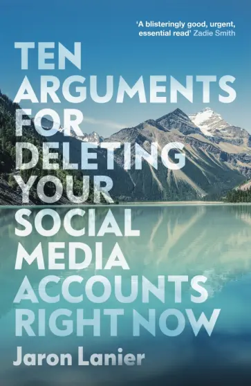 Jaron Lanier - Ten Arguments For Deleting Your Social Media Accounts Right Now обложка книги