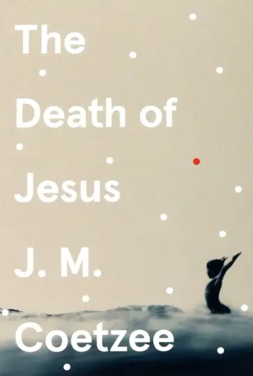 J.M. Coetzee - The Death of Jesus J.M. Coetzee - The Death of Jesus обложка книги