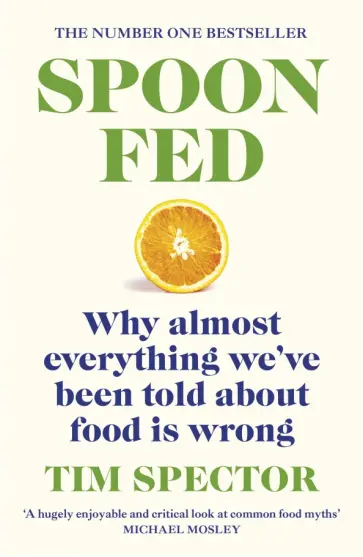 Tim Spector - Spoon-Fed. Why almost everything we've been told about food is wrong Tim Spector - Spoon-Fed. Why almost everything we've been told about food is wrong обложка книги