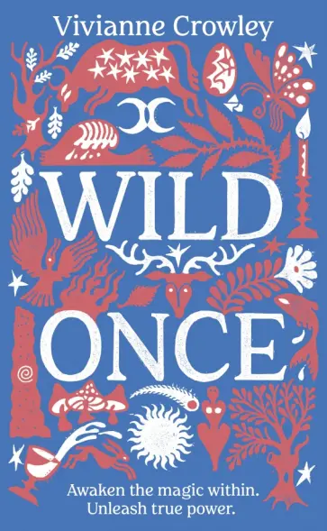 Vivianne Crowley - Wild Once. Awaken the magic within. Unleash true power обложка книги