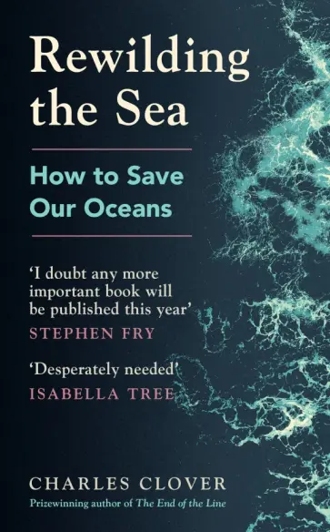 Charles Clover - Rewilding the Sea. How to Save our Oceans обложка книги