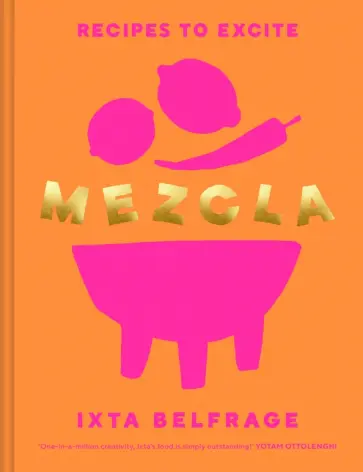 Ixta Belfrage - Mezcla. Recipes to Excite обложка книги