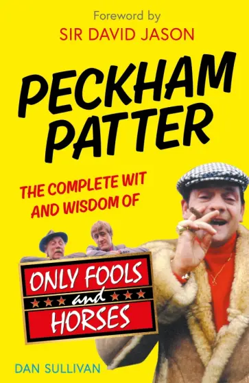 Dan Sullivan - Peckham Patter. The Complete Wit and Wisdom of Only Fools обложка книги