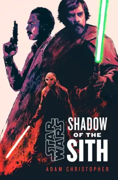 Adam Christopher - Star Wars. Shadow of the Sith обложка книги