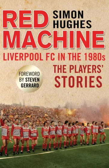 Simon Hughes - Red Machine. Liverpool FC in the '80s. The Players' Stories Simon Hughes - Red Machine. Liverpool FC in the '80s. The Players' Stories обложка книги