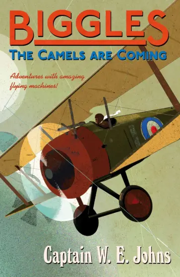 W. Johns - Biggles. The Camels Are Coming W. Johns - Biggles. The Camels Are Coming обложка книги