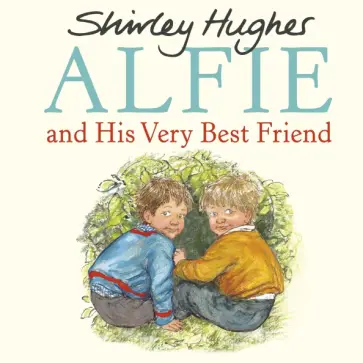 Shirley Hughes - Alfie and His Very Best Friend Shirley Hughes - Alfie and His Very Best Friend обложка книги