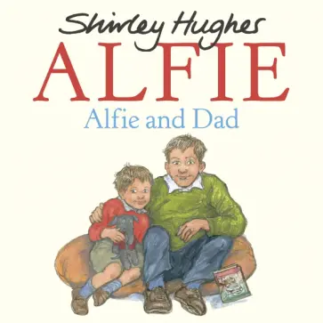 Shirley Hughes - Alfie and Dad Shirley Hughes - Alfie and Dad обложка книги