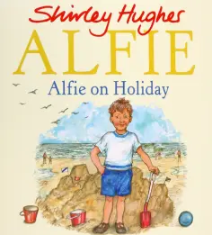 Shirley Hughes - Alfie on Holiday Shirley Hughes - Alfie on Holiday обложка книги