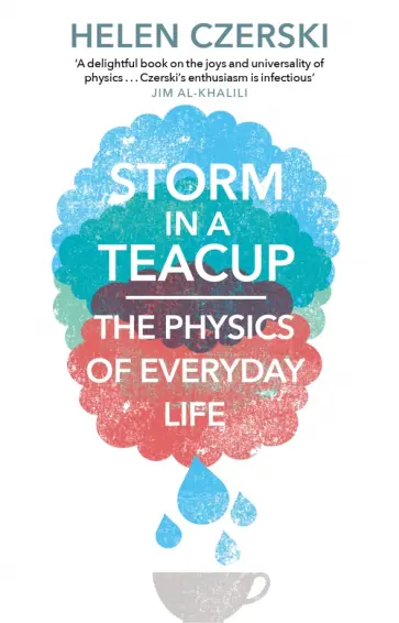 Helen Czerski - Storm in a Teacup. The Physics of Everyday Life обложка книги