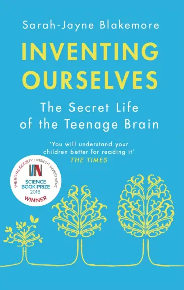 Sarah-Jayne Blakemore - Inventing Ourselves. The Secret Life of the Teenage Brain обложка книги