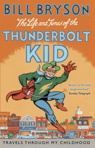 Bill Bryson - The Life And Times Of The Thunderbolt Kid. Travels Through my Childhood обложка книги