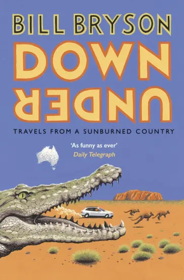Bill Bryson - Down Under. Travels in a Sunburned Country обложка книги