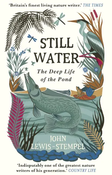 John Lewis-Stempel - Still Water. The Deep Life of the Pond John Lewis-Stempel - Still Water. The Deep Life of the Pond обложка книги