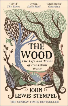 John Lewis-Stempel - The Wood. The Life & Times of Cockshutt Wood обложка книги