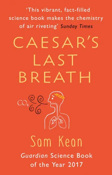 Sam Kean - Caesar's Last Breath. The Epic Story of The Air Around Us обложка книги