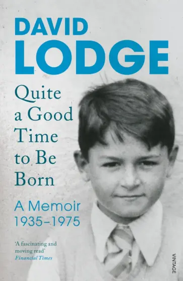 David Lodge - Quite A Good Time to be Born. A Memoir. 1935-1975 обложка книги