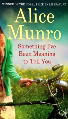 Alice Munro - Something I've Been Meaning To Tell You Alice Munro - Something I've Been Meaning To Tell You обложка книги