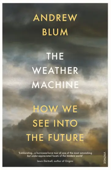 Andrew Blum - The Weather Machine. How We See Into the Future обложка книги