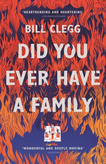 Bill Clegg - Did You Ever Have a Family Bill Clegg - Did You Ever Have a Family обложка книги
