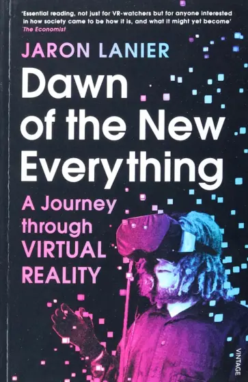 Jaron Lanier - Dawn of the New Everything. A Journey Through Virtual Reality обложка книги