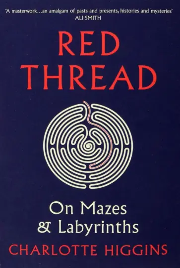 Charlotte Higgins - Red Thread. On Mazes and Labyrinths Charlotte Higgins - Red Thread. On Mazes and Labyrinths обложка книги