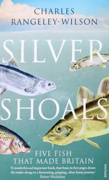 Charles Rangeley-Wilson - Silver Shoals. Five Fish That Made Britain обложка книги