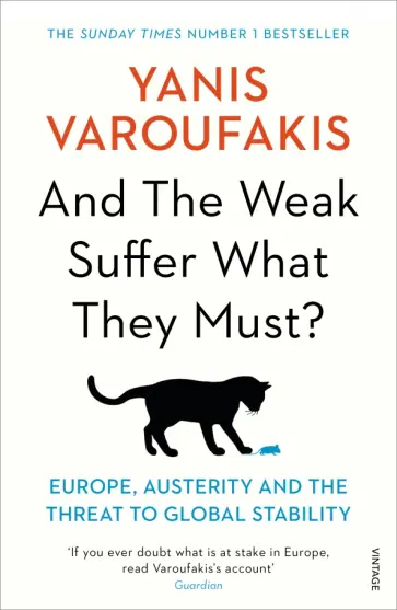 Yanis Varoufakis - And the Weak Suffer What They Must? Europe, Austerity and the Threat to Global Stability обложка книги