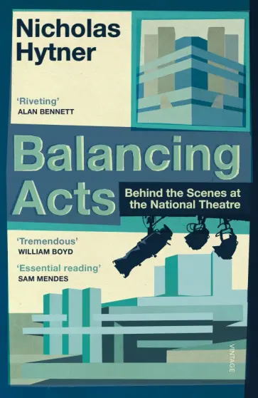 Nicholas Hytner - Balancing Acts. Behind the Scenes at the National Theatre Nicholas Hytner - Balancing Acts. Behind the Scenes at the National Theatre обложка книги