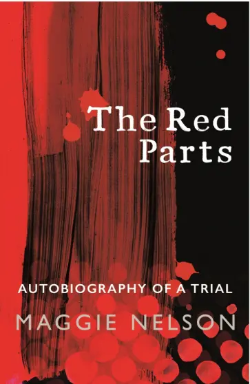 Maggie Nelson - The Red Parts. Autobiography of a Trial Maggie Nelson - The Red Parts. Autobiography of a Trial обложка книги