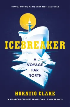 Horatio Clare - Icebreaker. A Voyage Far North обложка книги
