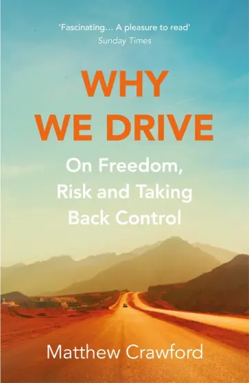Matthew Crawford - Why We Drive. On Freedom, Risk and Taking Back Control обложка книги
