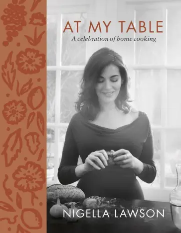 Nigella Lawson - At My Table. A Celebration of Home Cooking обложка книги