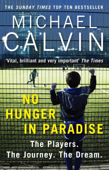 Michael Calvin - No Hunger In Paradise. The Players. The Journey. The Dream Michael Calvin - No Hunger In Paradise. The Players. The Journey. The Dream обложка книги