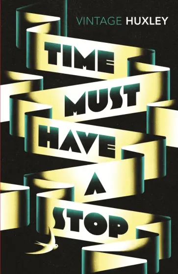 Aldous Huxley - Time Must Have a Stop обложка книги
