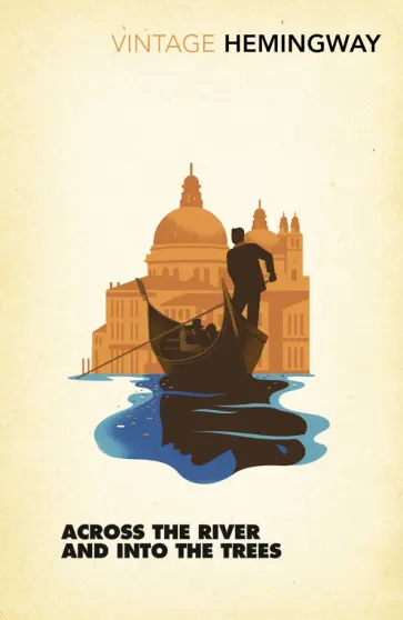 Ernest Hemingway - Across the River and into the Trees Ernest Hemingway - Across the River and into the Trees обложка книги
