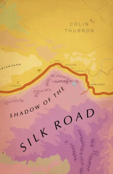 Colin Thubron - Shadow of the Silk Road обложка книги