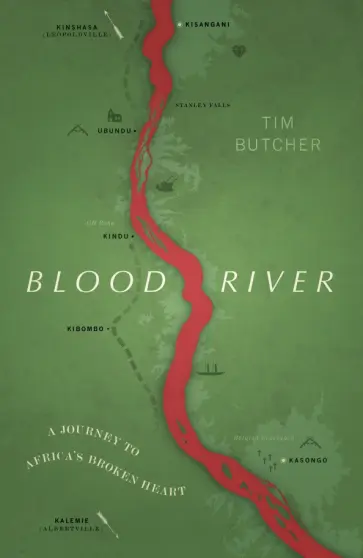 Tim Butcher - Blood Rive. A Journey to Africa's Broken Heart обложка книги