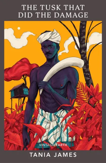 Tania James - The Tusk That Did the Damage обложка книги