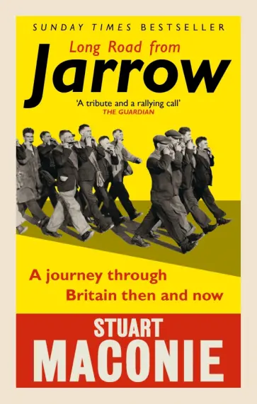 Stuart Maconie - Long Road from Jarrow. A journey through Britain then and now Stuart Maconie - Long Road from Jarrow. A journey through Britain then and now обложка книги