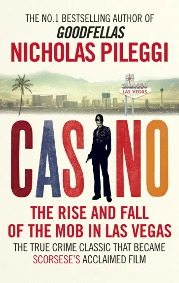 Nicholas Pileggi - Casino. The Rise and Fall of the Mob in Las Vegas обложка книги