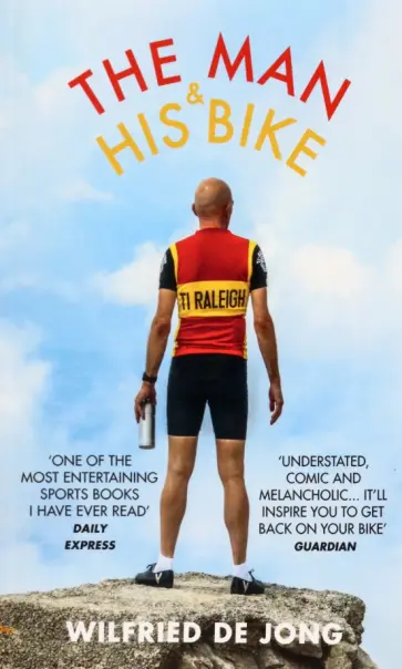 Jong de - The Man and His Bike. Musings on life and the art of cycling Jong de - The Man and His Bike. Musings on life and the art of cycling обложка книги