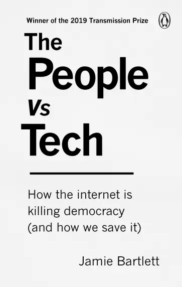 Jamie Bartlett - The People Vs Tech. How the internet is killing democracy (and how we save it) Jamie Bartlett - The People Vs Tech. How the internet is killing democracy (and how we save it) обложка книги