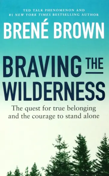 Brene Brown - Braving the Wilderness. The quest for true belonging and the courage to stand alone Brene Brown - Braving the Wilderness. The quest for true belonging and the courage to stand alone обложка книги