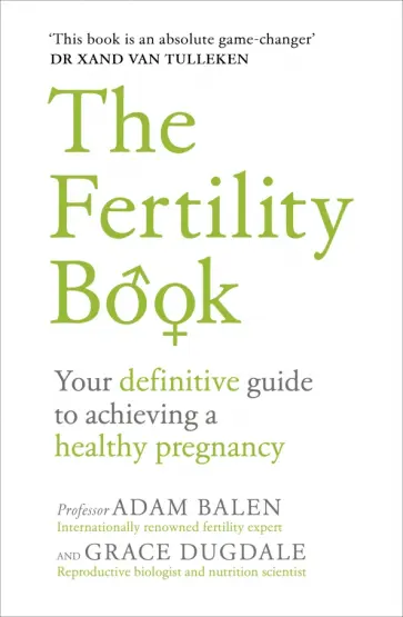 Balen, Dugdale - The Fertility Book. Your definitive guide to achieving a healthy pregnancy обложка книги