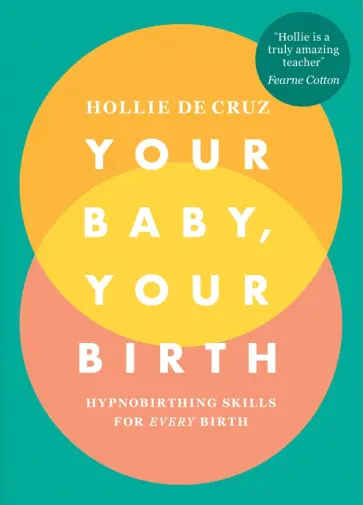 Cruz de - Your Baby, Your Birth. Hypnobirthing Skills For Every Birth обложка книги