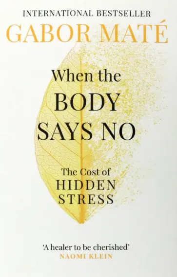 Gabor Mate - When the Body Says No. The Cost of Hidden Stress Gabor Mate - When the Body Says No. The Cost of Hidden Stress обложка книги