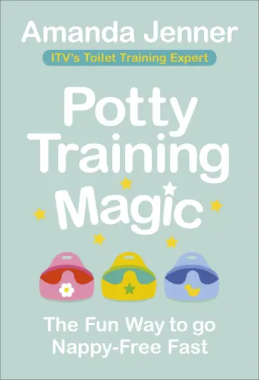 Amanda Jenner - Potty Training Magic. The Fun Way to go Nappy-Free Fast обложка книги