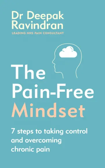 Deepak Ravindran - The Pain-Free Mindset. 7 Steps to Taking Control and Overcoming Chronic Pain Deepak Ravindran - The Pain-Free Mindset. 7 Steps to Taking Control and Overcoming Chronic Pain обложка книги