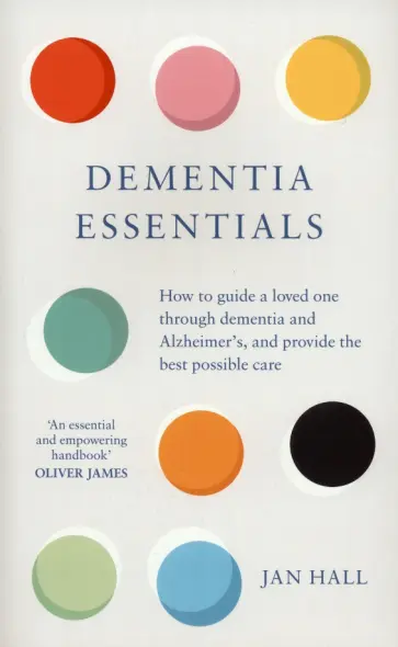 Jan Hall - Dementia Essentials. How to Guide a Loved One Through Alzheimer's or Dementia Jan Hall - Dementia Essentials. How to Guide a Loved One Through Alzheimer's or Dementia обложка книги